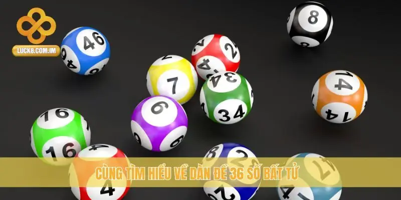 Cùng tìm hiểu về Dàn Đề 36 Số bất tử