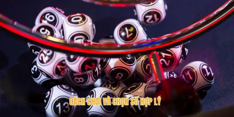 Cách chơi và chọn số hợp lý