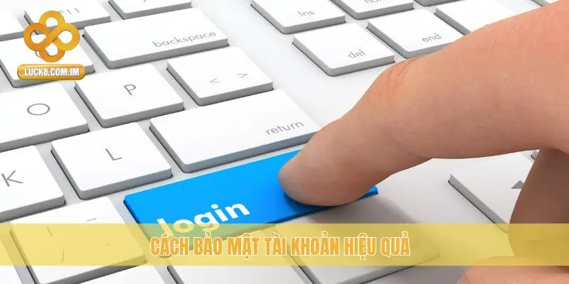 Cách bảo mật tài khoản hiệu quả