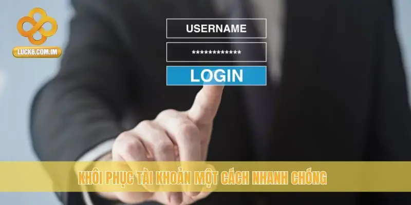 Khôi phục tài khoản một cách nhanh chóng