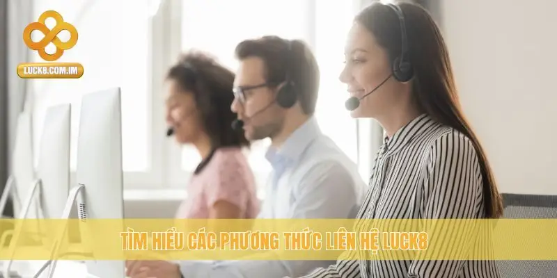 Tìm hiểu các phương thức liên hệ Luck8