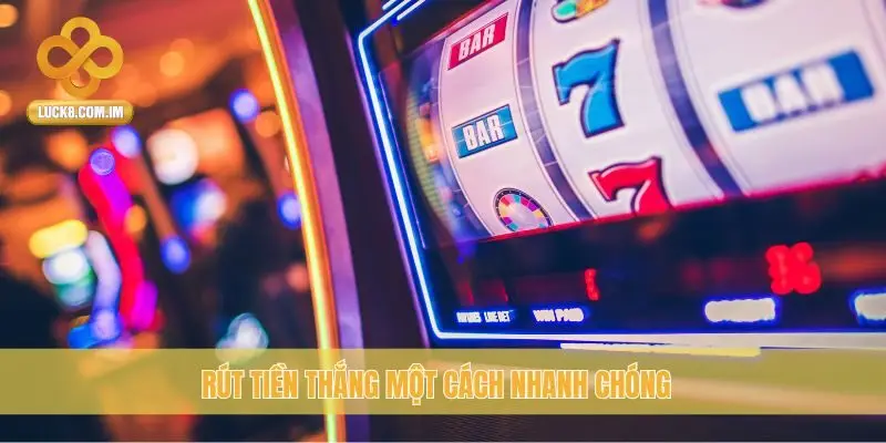 Rút tiền thắng một cách nhanh chóng