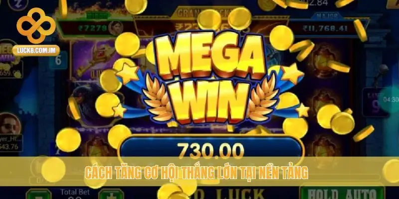 Cách tăng cơ hội thắng lớn tại nền tảng