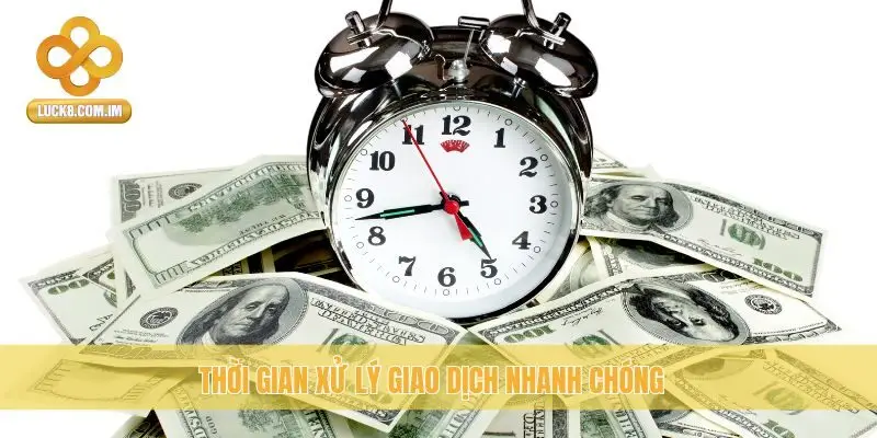 Thời gian xử lý giao dịch nhanh chóng